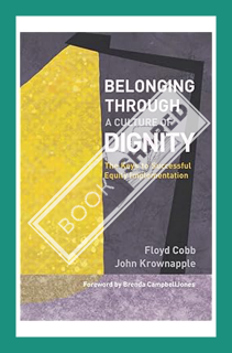 (Download) (Ebook) Belonging Through a Culture of Dignity: The Keys to Successful Equity Implementat