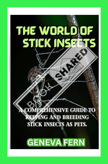 (Free PDF) The World of Stick Insects: A comprehensive guide to keeping and breeding stick insects a