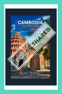 (PDF Download) CAMBODIA TRAVEL GUIDE 2023-2024: Cambodia Hidden Treasures Unveiled: Your Ultimate Gu