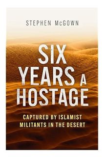 (Ebook) (PDF) Six Years a Hostage: The Extraordinary Story of the Longest-Held Al Qaeda Captive in t