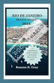 (PDF Download) RIO DE JANEIRO TRAVEL GUIDE 2024: A Comprehensive Guide to Having a Memorable Stay in