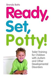 (DOWNLOAD (EBOOK) Ready, Set, Potty!: Toilet Training for Children with Autism and Other Development