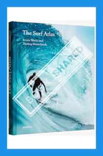 (PDF DOWNLOAD) The Surf Atlas: Iconic Waves and Surfing Hinterlands around the World by gestalten