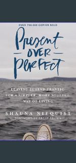 (DOWNLOAD PDF)$$ 📖 Present Over Perfect: Leaving Behind Frantic for a Simpler, More Soulful Way