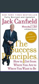 ??pdf^^ 💖 The Success Principles(TM) - 10th Anniversary Edition: How to Get from Where You Are