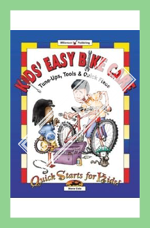 (DOWNLOAD) (Ebook) Kids' Easy Bike Care: Tune-Ups, Tools & Quick Fixes (Quick Starts for Kids!) by S