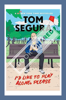 (Pdf Free) I'd Like to Play Alone, Please: Essays by Tom Segura
