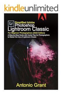 (FREE (PDF) Simplified Adobe Photoshop Lightroom Classic For Beginner Photographers (2022 Edition):