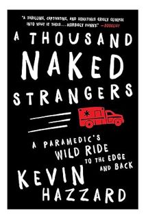 (PDF) Download A Thousand Naked Strangers: A Paramedic's Wild Ride to the Edge and Back by Kevin Haz