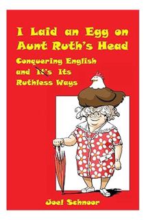 (PDF) FREE I Laid an Egg on Aunt Ruth's Head: Conquering English and Its Ruthless Ways by Joel Schno