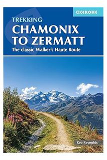 (PDF) Download) Trekking Chamonix to Zermatt: The classic Walker's Haute Route by Kev Reynolds