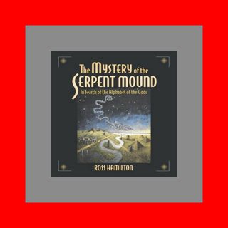 READ [EBOOK] The Mystery of the Serpent Mound In Search of the Alphabet of the Gods Read #