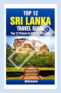 (PDF) (Ebook) Top 12 Places to Visit in Sri Lanka - Top 12 Sri Lanka Travel Guide (Includes Sigiriya