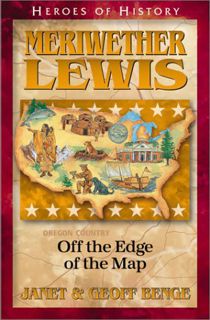 ACCESS [KINDLE PDF EBOOK EPUB] Meriwether Lewis: Off the Edge of the Map (Heroes of History) by  Jan