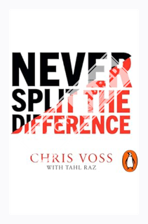 (PDF Free) Never Split the Difference: Negotiating as if Your Life Depended on It by Chris Voss