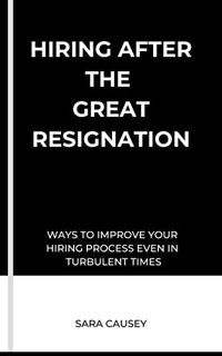 [Get] [KINDLE PDF EBOOK EPUB] Hiring After the Great Resignation: Ways to Improve Your Hiring Proces