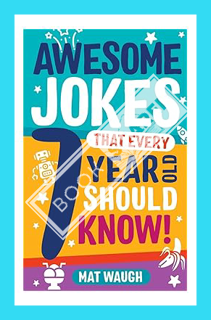 (Pdf Free) Awesome Jokes That Every 7 Year Old Should Know!: Hundreds of rib ticklers, tongue twiste
