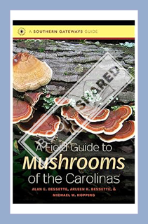 (PDF Download) A Field Guide to Mushrooms of the Carolinas (Southern Gateways Guides) by Alan E. Bes