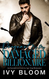 PDF READ)DOWNLOAD Pregnant By My Damaged Billionaire  An Enemies to Lovers Age-Gap Romance epub