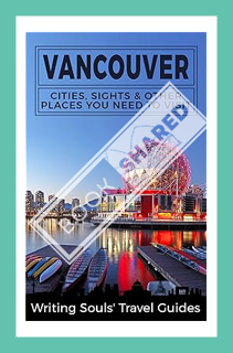 (PDF Download) Vancouver: Cities, Sights & Other Places You Need To Visit (Canada,Vancouver,Toronto