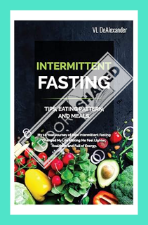 (DOWNLOAD) (Ebook) Intermittent Fasting: TIPS, EATING PATTERN, AND MEALS. My 10 Year Journey of How