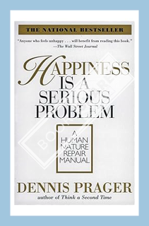 (Ebook Free) Happiness Is a Serious Problem: A Human Nature Repair Manual by Dennis Prager