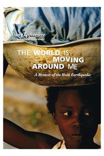 (PDF Download) The World is Moving Around Me: A Memoir of the Haiti Earthquake by Dany Laferrière
