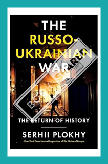(PDF Free) The Russo-Ukrainian War: The Return of History by Serhii Plokhy