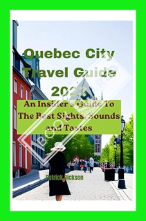 (PDF) Quebec City Travel Guide 2023: An Insider's Guide To The Best Sights, Sounds and Tastes