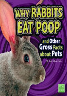 Your F.R.E.E Book Why Rabbits Eat Poop and Other Gross Facts about Pets (Gross Me Out)