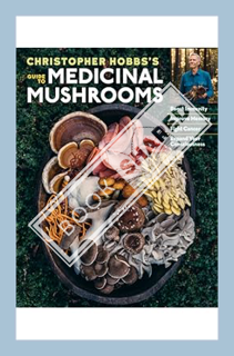 (Ebook Free) Christopher Hobbs's Medicinal Mushrooms: The Essential Guide: Boost Immunity, Improve M