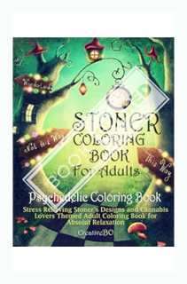 (DOWNLOAD (PDF) Stoner Coloring Book for Adults - Psychedelic Coloring Book: Stress Relieving Stoner