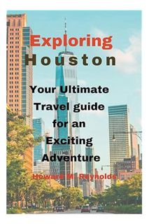 (Download (PDF) Exploring Houston:: Your Ultimate Travel guide for an Exciting Adventure by Howard M
