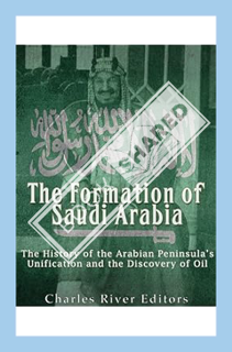 (Free PDF) The Formation of Saudi Arabia: The History of the Arabian Peninsula’s Unification and the