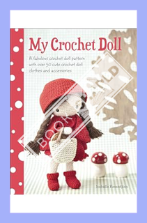 (FREE (PDF) My Crochet Doll: A Fabulous Crochet Doll Pattern with Over 50 Cute Crochet Doll Clothes