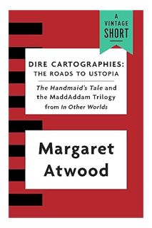 Download (EBOOK) Dire Cartographies: The Roads to Ustopia and The Handmaid's Tale (A Vintage Short)