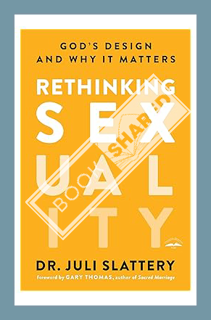(DOWNLOAD (EBOOK) Rethinking Sexuality: God's Design and Why It Matters by Dr. Juli Slattery