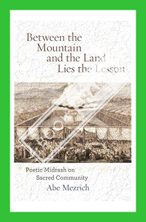 (PDF Download) Between the Mountain and the Land is the Lesson: Poetic Midrash on Sacred Community (
