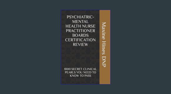 READ [E-book] PSYCHIATRIC-MENTAL HEALTH NURSE PRACTITIONER BOARDS CERTIFICATION REVIEW: 1000 SECRET
