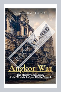 (FREE (PDF) Angkor Wat: The History and Legacy of the World’s Largest Hindu Temple by Charles River
