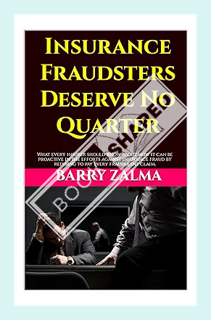 Download (EBOOK) Insurance Fraudsters Deserve No Quarter : What every insurer should know about how