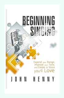 (PDF Free) Beginning Singing: Expand Your Range, Improve Your Tone, and Create a Voice You'll Love b