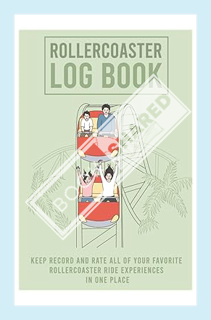 (PDF DOWNLOAD) Roller Coaster Rides Enthusiast Log Book: A Unique Amusement Park Log To Keep Recordi