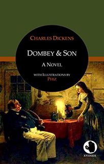 Access [KINDLE PDF EBOOK EPUB] Dombey and Son: A Novel with Illustrations by Phiz (ApeBook Classics