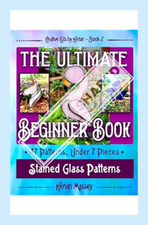 (Ebook Download) Creative Cuts by Kerian- The Ultimate Beginner Book: Stained Glass Patterns (7 piec