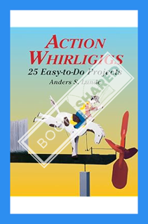(Download) (Ebook) Action Whirligigs: 25 Easy-to-Do Projects (Dover Crafts: Woodworking) by Anders S