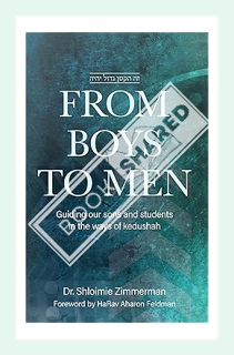 (DOWNLOAD (EBOOK) From Boys to Men: Guiding Our Sons And Students In The Ways Of Kedushah by Dr. Shl