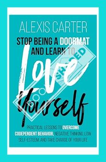 (PDF Download) Stop Being a Doormat and Learn to Love Yourself: Practical Lessons to Overcome Codepe