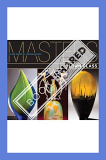 (Download (EBOOK) Masters: Blown Glass: Major Works by Leading Artists by Ray Hemachandra