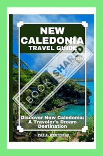 (PDF) FREE UPDATED NEW CALEDONIAN TRAVEL GUIDE 2023 | 2024: Discover New Caledonia: A Traveler's Dre